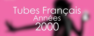 Années 2000 · Tubes Français